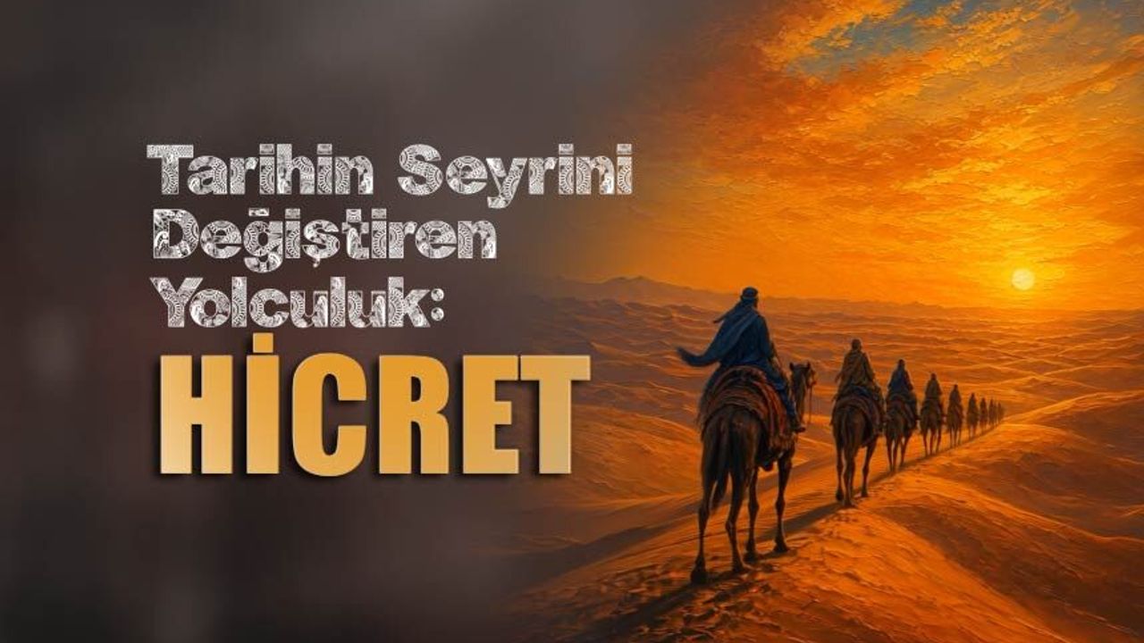 Tarihin Seyrini Değiştiren Yolculuk: HİCRET