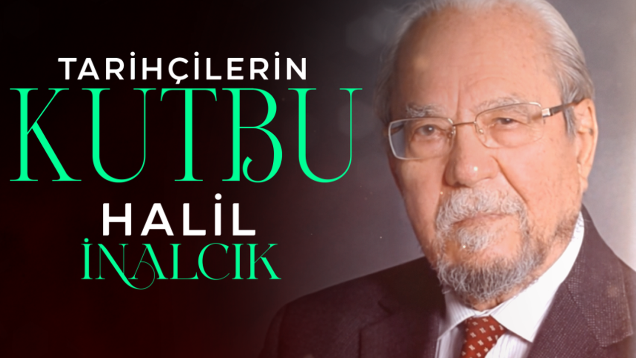 Tarihçilerin Kutbu Halil İnalcık