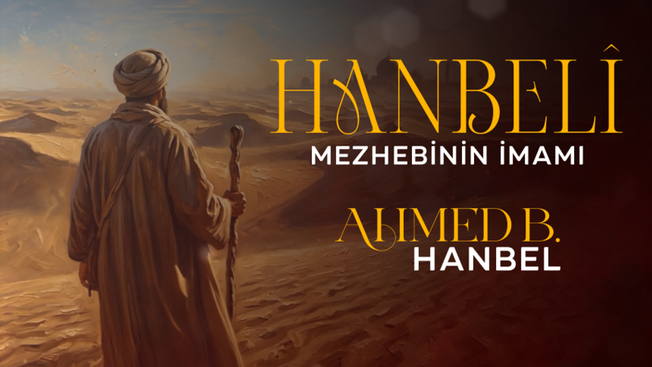 Hanbeli Mezhebinin İmamı: Ahmed B. Hanbel