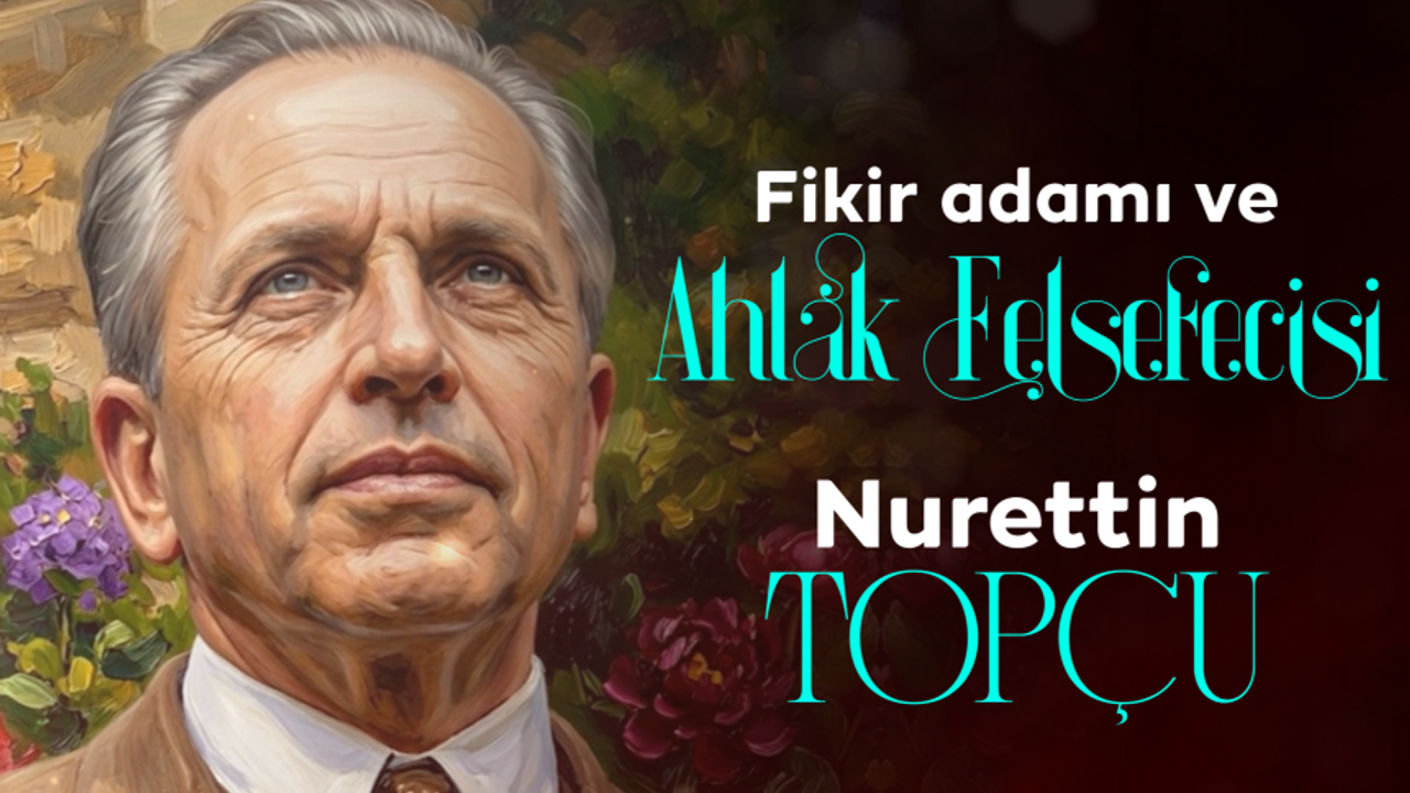 Fikir Adamı ve Ahlak Felsefecisi: Nurettin Topçu