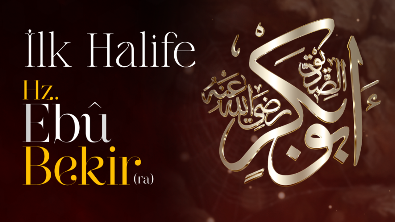 İLK HALİFE: HZ. EBÛ BEKİR (RA)