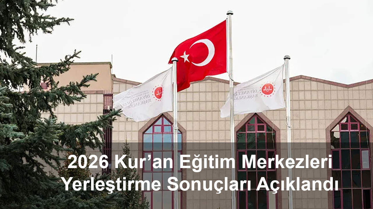 Kur’an Eğitim Merkezleri Yerleştirme Sonuçları Açıklandı