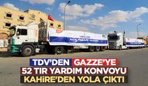 TDV’den Gazze’ye 52 tır yardım konvoyu Kahire'den yola çıktı