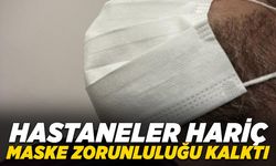 Hastaneler hariç maske zorunluluğu kalktı