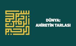 Dünya: Ahiretin Tarlası