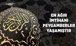 En ağır imtihanı peygamberler yaşamıştır