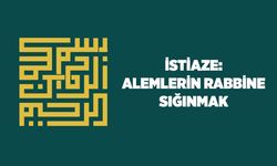 İstiaze: Alemlerin Rabbine sığınmak