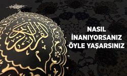 Nasıl İnanıyorsanız Öyle Yaşarsınız