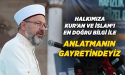 Diyanet İşleri Başkanı Erbaş: Halkımıza Kur’an ve İslam’ı en doğru bilgi ile anlatmanın gayretindeyiz
