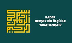 Kader: Herşey Bir Ölçü İle Yaratılmıştır