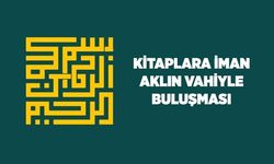 Kitaplara iman: Aklın vahiyle buluşması