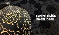 Yemin iyiliğe engel değil
