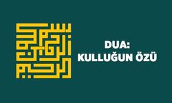 Dua: Kulluğun Özü