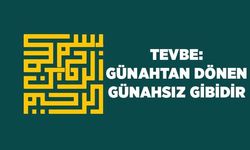 Tevbe: Günahtan Dönen Günahsız Gibidir