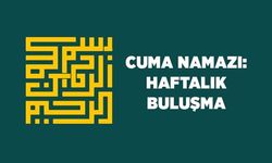 Cuma Namazı: Haftalık Buluşma