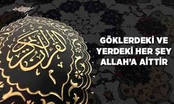 Göklerdeki ve Yerdeki Her Şey Allah'a Aittir
