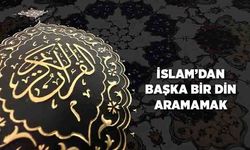 İslam'dan Başka Bir Din Aramamak