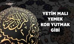 Yetim Malı Yemek, Kor Yutmak Gibi