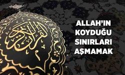 Allah'ın Koyduğu Sınırları Aşmamak