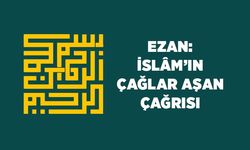 Ezan: İslam'ın Çağlar Aşan Çağrısı