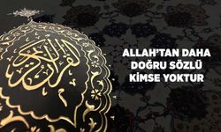 Allah'tan Daha Doğru Sözlü Kimse Yoktur