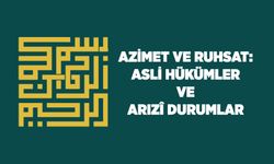 Azimet ve Ruhsat: Asli Hükümler ve Arızi Durumlar