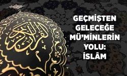 Geçmişten Geleceğe Mü'minlerin Yolu: İslam