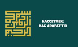 Haccetmek: Hac Arafat'tır