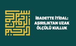 İbadette İtidal: Aşırılıktan Uzak, Ölçülü Kulluk