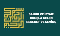 Sahur ve İftar: Oruçla Gelen Bereket ve Sevinç