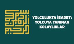 Yolculukta İbadet: Yolcuya Tanınan Kolaylıklar