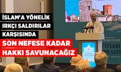 Erbaş: İslam'a yönelik ırkçı saldırılar karşısında son nefese kadar hakkı savunacağız