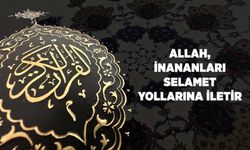 Allah (cc), İnananları Selamet Yollarına İletir