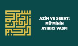 Azim ve Sebat: Müminin Ayırıcı Vasfı