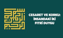 Cesaret ve Korku: İnsandaki İki Fıtri Duygu