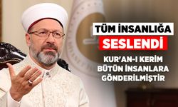 Başkan Erbaş, tüm insanlığa seslendi: Kur'an-ı Kerim bütün insanlara gönderilmiştir