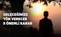 Geleceğinize yön verecek 8 önemli karar