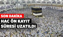 Hac ön kayıt süresi uzatıldı