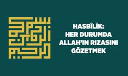 Hasbilik: Her Durumda Allah'ın (cc) Rızasını Gözetmek