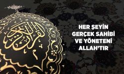 Her Şeyin Gerçek Sahibi ve Yöneteni Allah'tır
