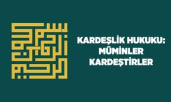 Kardeşlik Hukuku: Müminler Kardeştirler