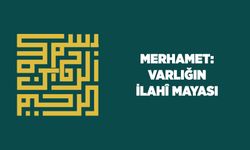 Merhamet: Varlığın İlahi Mayası