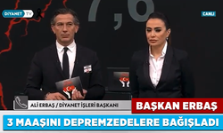 Başkan Erbaş 3 maaşını depremzedelere bağışladı