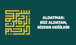 Aldatmak: Bizi Aldatan Bizden Değildir