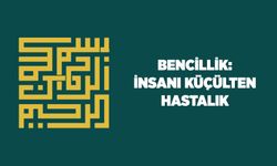 Bencillik: İnsanı Küçülten Hastalık