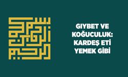 Gıybet ve Koğuculuk: Kardeş Eti Yemek Gibi