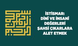 İstismar: Dini ve İnsani Değerleri Şahsi Çıkarlara Alet Etmek