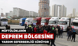 Müftülüklerin deprem bölgesine yardım seferberliği sürüyor