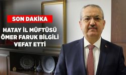 Hatay İl Müftüsü Ömer Faruk Bilgili vefat etti