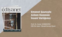 Emanet Şuuruyla Anlam Kazanan İnsani Varlığımız